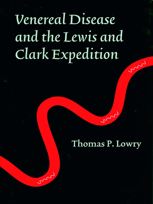 Title details for Venereal Disease and the Lewis and Clark Expedition by Thomas P. Lowry - Available